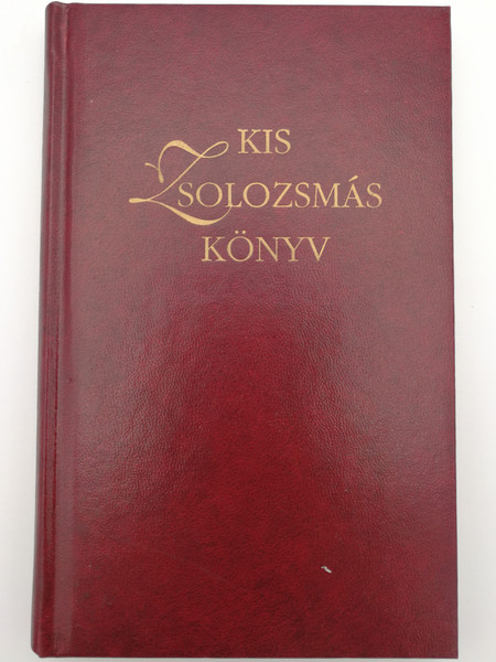 Hungarian Catholic Prayerbook / Kis zsolozsmáskönyv / Válogatás az Imaórák Liturgiája hivatalos kiadásából / Országos Liturgikus Tanács / Szent István Társulat (9789633614877)