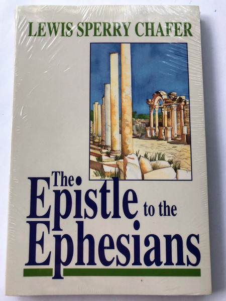  The Epistle to the Ephesians by Lewis Sperry Chafer 