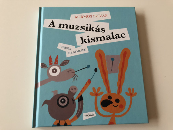 Kormos István: A muzsikás kismalac - Verses állatmesék című könyv - CLASSIC HUNGARIAN LANGUAGE RHYME BOOK FOR CHILDREN / 2th Edition (9789634153269)