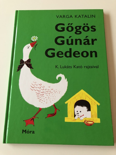 Gőgös Gúnár Gedeon - Varga Katalin / 50.Kiadás - 50th Edition / CLASSIC HUNGARIAN LANGUAGE RHYME BOOK FOR CHILDREN (9789634157700)