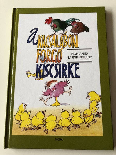 A kacsalábon forgó kiscsirke - Vígh Anita / Grafika: Sajdik Ferenc / HARDCOVER / HUNGARIAN LANGUAGE BOOK FOR CHILDREN