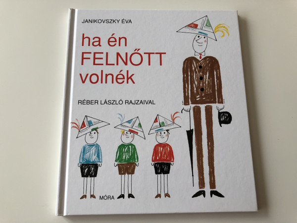 Edit a Product - Ha én felnőtt volnék - Janikovszki Éva / If I Were a Grow-Up / 9. Kiadás - 9th Edition / Hungarian Language Edition / Book For Children HARDCOVER (9789631184013)