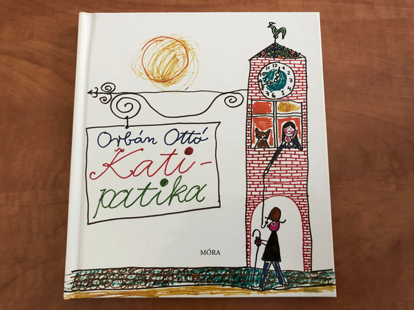 Kati-Patika - Orbán Ottó / Bálint Endre rajzaival / 2. Kiadás - 2th Edition / HARDCOVER / HUNGARIAN LANGUAGE BOOK FOR CHILDREN / Népi és Városi Rímek - Folk and City Rhymes (9789631182903) 