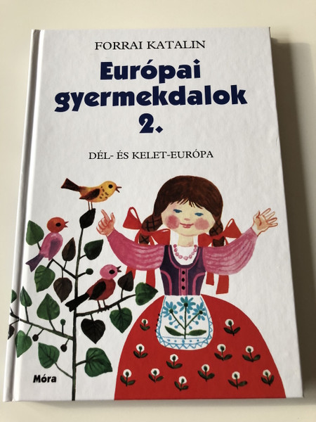 Európai gyermekdalok 2. Dél és Kelet - Európa / Válogatta és közreadja: Forrai Katalin / Reich Károly Illusztrációival / A szöveget fodrította és írta: Csukás István, Károlyi Amy, és Weöres Sándor / EUROPEAN CHILDREN'S SONGS (9789631193572)