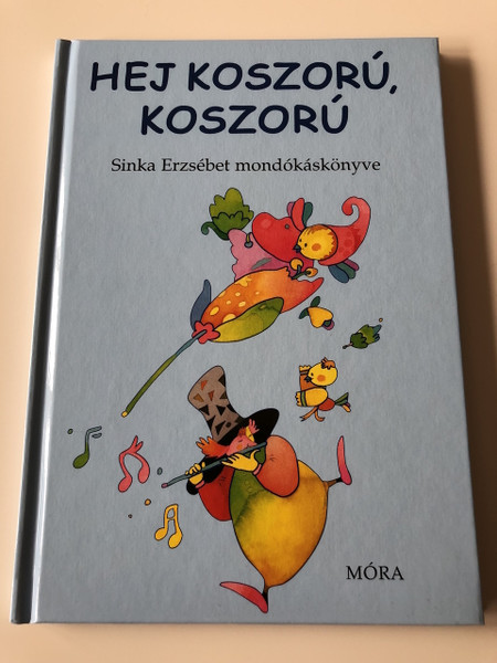 Hej, Koszorú, Koszorú - Sinka Erzsébet mondókáskönyve / Damó István rajzaival / 2. Kiadás - 2th Edition / CLASSIC HUNGARIAN LANGUAGE RHYME BOOK FOR CHILDREN (9789631192179)