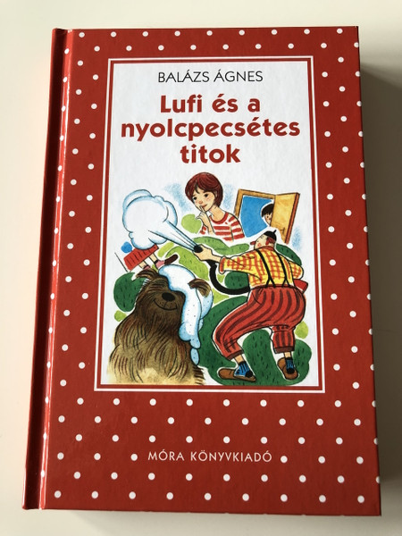 Lufi és a nyolcpecsétes titok - Balázs Ágnes / 2. Kiadás - 2th Edition / Békés Rozi illusztrációival PÖTTYÖS KÖNYVEK / IFJÚSÁGI REGÉNY / HARDCOVER / HUNGARIAN LANGUAGE EDITION BOOK FOR CHILDREN (9789631192544)