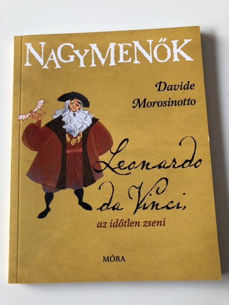  Leonardo da Vinci az időtlen zseni - Davide Morosinotto / Leonardo da Vinci, genio senza tempo / NAGYMENŐK / Stefano Turconi rajzaival / Fordította Todero Anna / Easy to read, Hard to forget! / Italian book Translated to Hungarian Language (9789634156536)