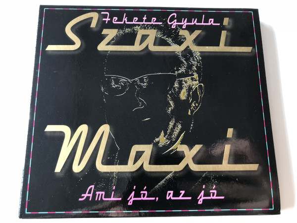 Fekete Gyula / Szaxi Maxi - Ami jó, az jó / Szeneművész, zeneszerző, szövegíró, előadó, 1970 - a legendás HUNGARIA énekes - szaxofonosa / Audio CD 2006 