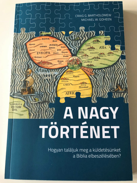 A nagy történet / The Drama of Scripture in Hungarian language / Craig G. Bartholomew, Michael W. Goheen / Kálvin 2018 (9789635584116)