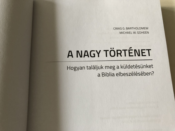 A nagy történet / The Drama of Scripture in Hungarian language / Craig G. Bartholomew, Michael W. Goheen / Kálvin 2018 (9789635584116)