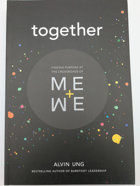 Together: Finding Purpose at the Crossroads of Me+We / Alvin Ung - Bestselling Author of Barefoot Leadership / Paperback 2018 / 2nd Printing (9789671069837)