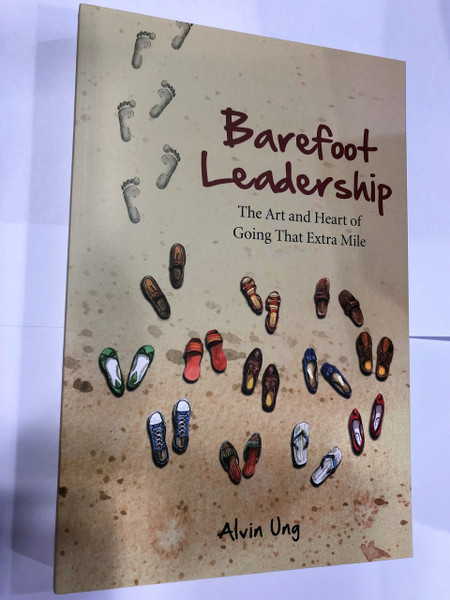 Bestseller / Barefoot Leadership: The Art And Heart Of Going That Extra Mile / Alvin Ung / 4th printing, 2018/ Paperback (9789671069806)