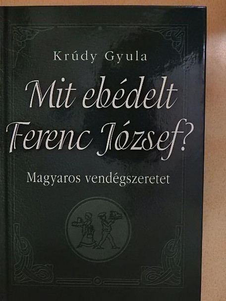 Mit ebédelt Ferenc József  AUTHOR KRÚDY GYULA  Anno Kiadó  Hardcover (9789633755389) 