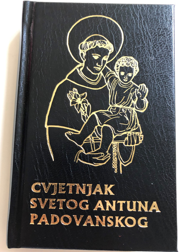 Cvjetnjak Svetog Antuna Padovanskog / Croatian language St. Anthony' of Padua Prayer book / 11th Edition / Hrvatska provincija sv. Jeronima 2010 (9789537154547)