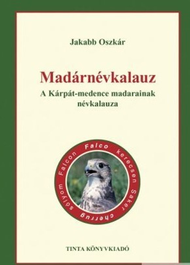 Madárnévkalauz / A Kárpát-medence madarainak névkalauza / by Jakabb Oszkár / Tinta Könyvkiadó / Hungarian Bird name guide of the Carpathian Basin 