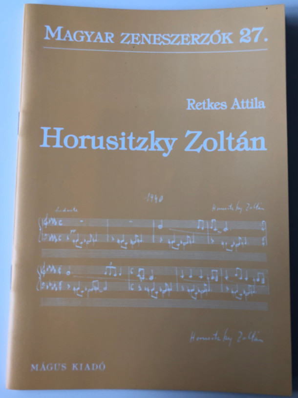 Horusitzky Zoltán (1903 -1985) Magyar zeneszerzők 27. by Retkes Attila / Mágus Kiadó