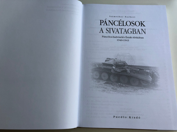 Páncélosok a sivatagban by Számvéber Norbert / Armoured units - Panzers in the Desert - North Africa 1940-1943 / Páncélos-hadviselés Észak-Afrikában / Puedlo kiadó 2010 / Hardcover (9789632491110)