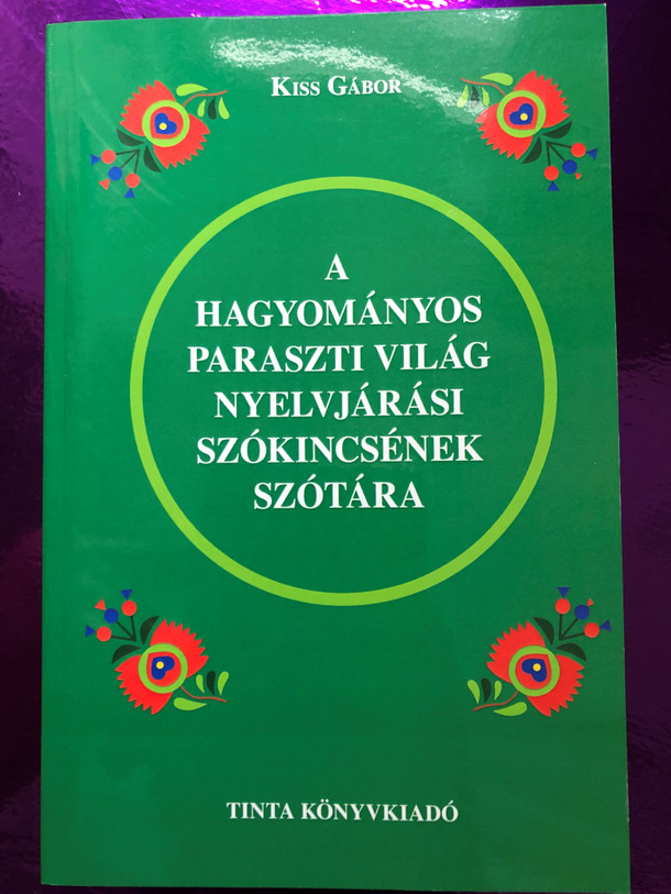 A Hagyományos paraszti világ nyelvjárási szókincsének szótára by Kiss Gábor / Tinta könyvkiadó / Paperback / Hungarian rural peasant dialect vocabulary (9789634091301)