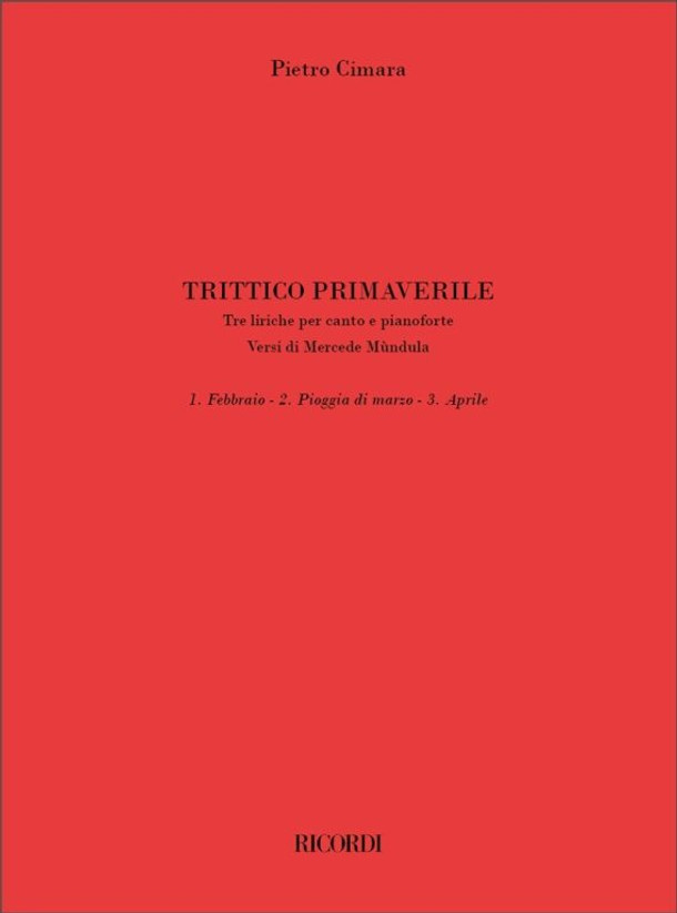 Cimara, Pietro: Trittico primaverile / Tre liriche per canto e pianoforte. Versi di Mercede M?ndula / Ricordi / 2018