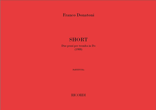 Donatoni, Franco: SHORT. DUE PEZZI PER TROMBA IN DO / Ricordi / 2002