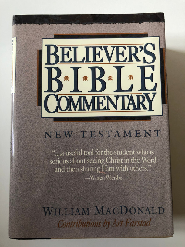 Believer's Bible Commentary: New Testament / Author: William MacDonald / Contributions by Art Farstad / Hardcover (9780840775764)