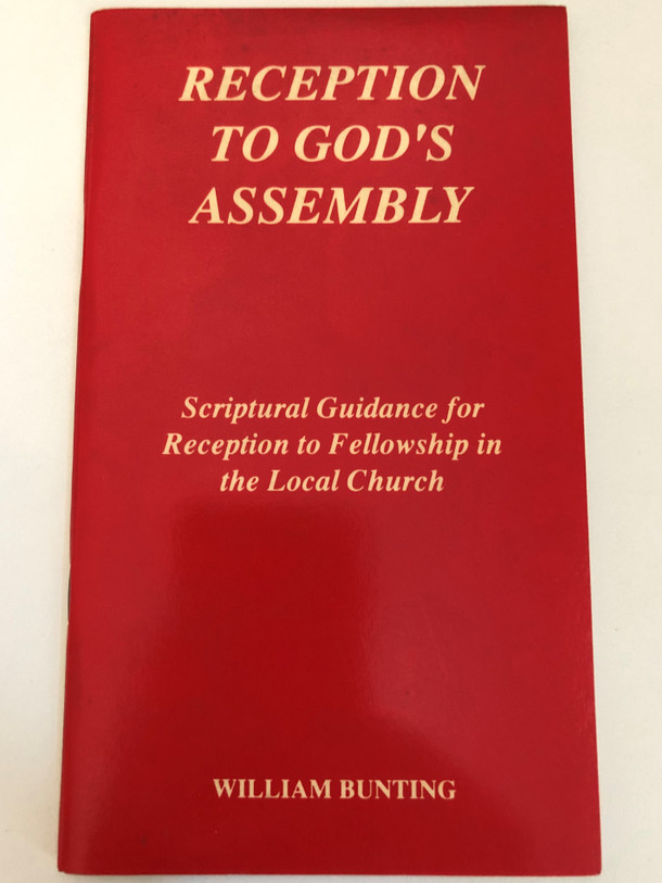 Reception To Gods Assembly by by William Bunting / Scriptural Guidance for Reception to Fellowship in the Local Church / JOHN RITCHIE CHRISTIAN PUBLICATIONS (0946351333)