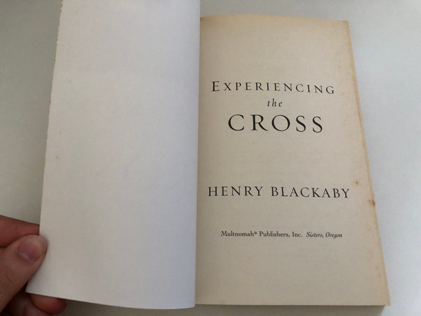 Experiencing The Cross Your Greatest Opportunity For Victory Over Sin by Henry Blackaby  RECEIVE THE REALITY - DISCOVER THE POWER - LIVE THE EXPERIENCE  YOUR GREATEST OPPORTUNITY for VICTORY OVER SIN  Multnomah Publishers, Inc. Sisters, Oregon 