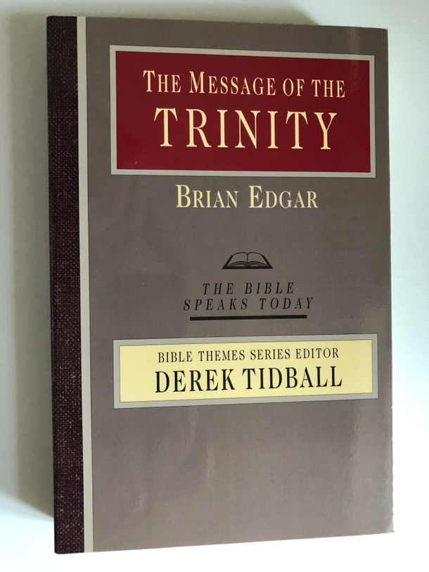 The Message of the Trinity: Life in God (The Bible Speaks Today) by Brian Edgar / BIBLE THEMES SERIES EDITOR DEREK TIDBALL (083082409X)