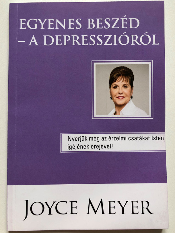 EGYENES BESZÉD -A DEPRESSZIÓRÓL (STRAIGHT SPEECH - ABOUT DEPRESSION) by JOYCE MEYER / Az öröm nem hagy el, mikor Isten útján jársz! / Published by: MPE Pesterzsébet Free Christian Church (joycemeyer)