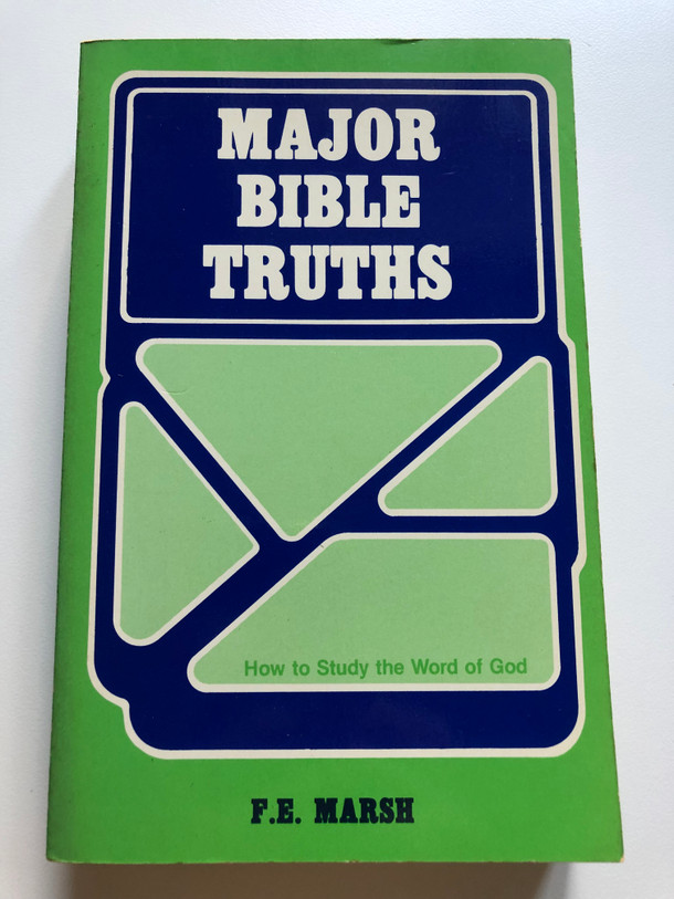 Major Bible Truths: How to Study God's Word by F. E Marsh / ILLUSTRATED BIBLE STUDY OUTLINES / MAJOR BIBLE TRUTHS / 1000 BIBLE STUDY OUTLINES / DEVOTIONAL BIBLE STUDIES / 500 BIBLE STUDY OUTLINES / Publisher: Kregel Publications (0825432464)
