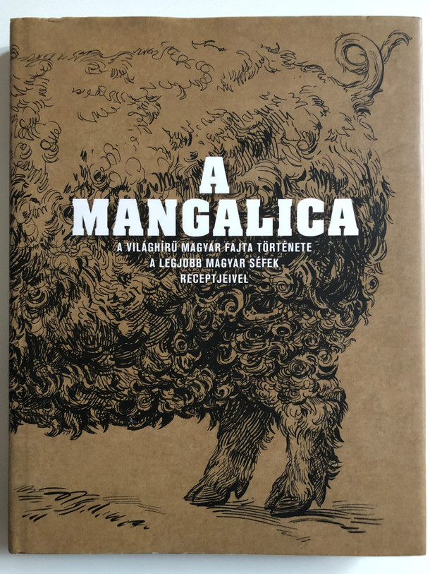 A mangalica  A világhírű magyar fajta története, a legjobb magyar séfek receptjeivel  Boook Kiadó, 2012.  Hardcover (9789638894236)