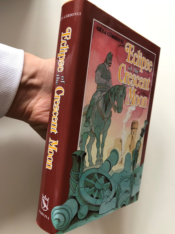Hungarian literary classic: Eclipse of the Crescent Moon / Egri Csillagok Angol Nyelven / Géza Gárdonyi / 9th edition / Corvina 2016 (9789631361544)