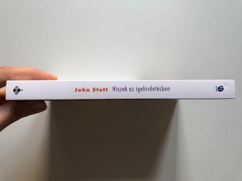Hiszek az igehirdetésben - HIDAT VERNI A BIBLIA VILÁGA ÉS A MAI VILÁG KÖZÖTT by JOHN STOTT - HUNGARIAN TRANSLATION OF I Believe in Preaching (9789632884240)