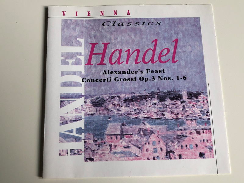  Vienna Classics Handel - Alexander's Feast Concerti Grossi Op. 3 Nos. 1-6 (0724357003124) 