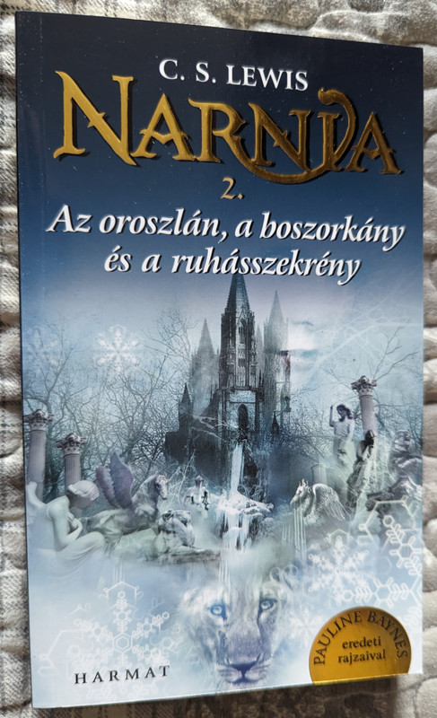 Az oroszlán, a boszorkány és a ruhásszekrény (Narnia 2. kötet) by C. S. LEWIS - HUNGARIAN TRANSLATION OF THE CHRONICLES OF NARNIA The Lion, the Witch and the Wardrobe  A HIGH FANTASY NOVEL FOR CHILDREN (9789632884349)
