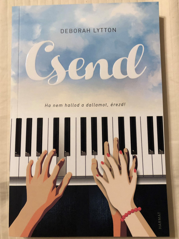 Csend - HA NEM HALLOD A DALLAMOT, ÉREZD! by DEBORAH LYTTON - HUNGARIAN TRANSLATION OF Silence / The book is about two teens who discover their own ways to overcome setbacks, find renewed purpose and recognize their true voice. (9789632884059)