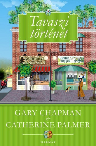 Tavaszi történet by GARY CHAPMAN, CATHERINE PALMER - HUNGARIAN TRANSLATION OF It Happens Every Spring (Four Seasons Book 1) / The book writes about a middle-age couple. In order to save their marriage, the two must learn to reconnect (9789632880563