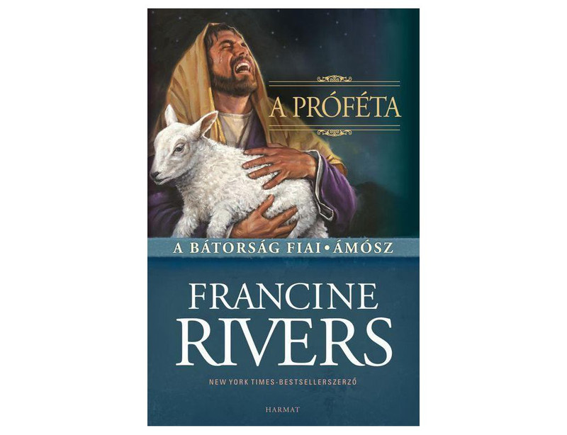 A próféta – Ámósz by FRANCINE RIVERS - HUNGARIAN TRANSLATION OF The Prophet: Amos (Sons of Encouragement Book 4) / Francine examines the life of Amos and his relationship to Israel during its prosperous years (9789632881003)