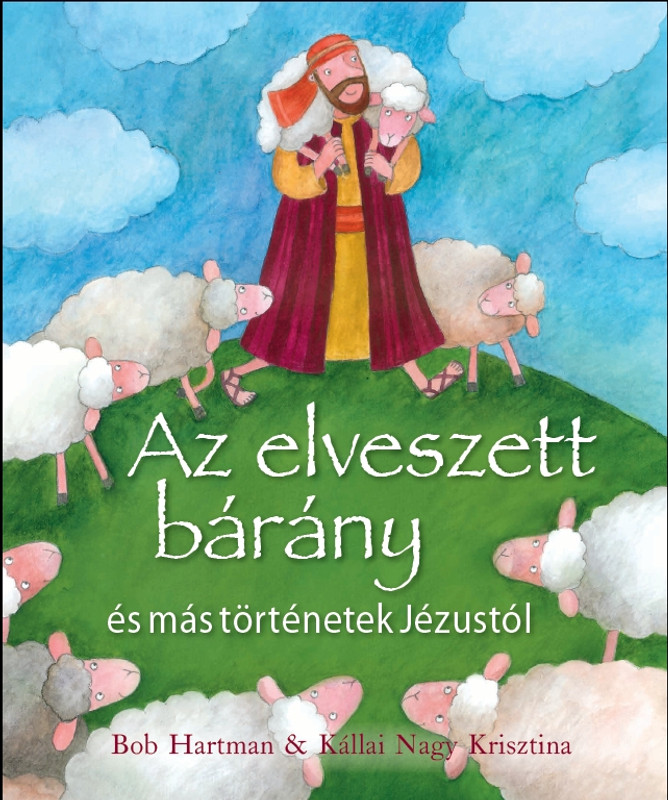 Az elveszett bárány és más történetek Jézustól by BOB HARTMAN - HUNGARIAN TRANSLATION OF The Lion Storyteller Book of Parables / Fifteen of Jesus' parables are given a fresh twist in his lively and dynamic style (9789632883663)