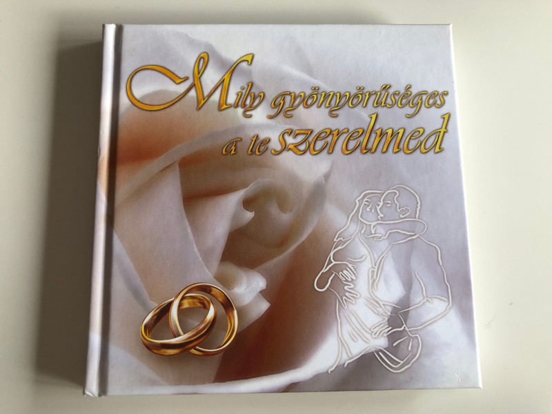 MILY GYÖNYÖRŰSÉGES A TE SZERELMED (FEHÉR) BY AGNIESZKA SMREZYŃSKA-GABKA - HUNGARIAN TRANSLATION OF HOW BEAUTIFUL IS YOUR LOVE / THE SONGS OF SOLOMON'S ARE THE CLEAREST SHOW OF PURE LOVE, WHICH IS STILL BARELY KNOWN BY MANY (9789638900845)