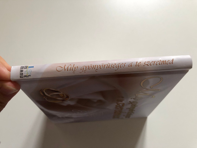 MILY GYÖNYÖRŰSÉGES A TE SZERELMED (FEHÉR) BY AGNIESZKA SMREZYŃSKA-GABKA - HUNGARIAN TRANSLATION OF HOW BEAUTIFUL IS YOUR LOVE / THE SONGS OF SOLOMON'S ARE THE CLEAREST SHOW OF PURE LOVE, WHICH IS STILL BARELY KNOWN BY MANY (9789638900845)