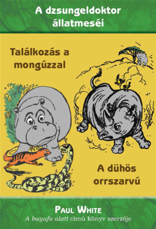 A dühös orrszarvú + Találkozás a Mongúzzal by Paul White - HUNGARIAN TRANSLATION OF Jungle Doctor's Rhino Rumblings, Jungle Doctor Meets Mongoose (Jungle Doctor Animal Stories) /animal stories with biblical truths (9786155189876)