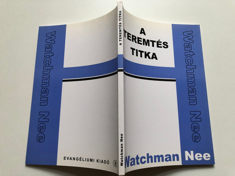 A teremtés titka by Watchman Nee - HUNGARIAN TRANSLATION OF The Mystery of Creation / In this volume, Watchman Nee presents to us a Biblical interpretation of creation to which science attests. (9639434914)