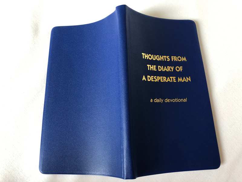 Thoughts from the diary of a desperate man - a daily devotional by Walter A. Henrichsen / 12th Edition / Leadership foundation / Blue Pvc cover / 2011 (0970437420)