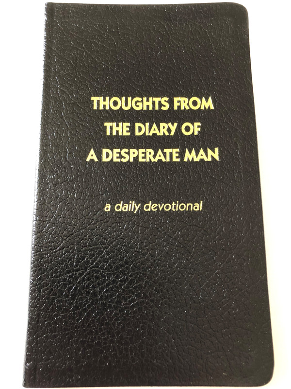 Thoughts from the diary of a desperate man - a daily devotional by Walter A. Henrichsen / 12th Edition / Leadership foundation / Golden edges / Hardcover, Black / 2011 (0970437412)