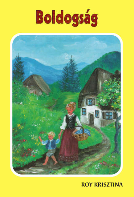 Boldogság by Kristina Royová - Hungarian translation of  Šťastie (Happiness) / This book is a story that has its plot in the past - in the specific instructive but the same time very moving style of the author