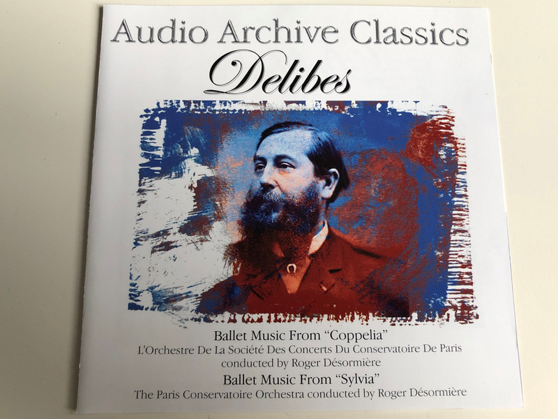 Delibes / Audio Archive Classics / Ballet Music From "Coppelia"/ L'Orchestre De La Société Des Concerts Du Conservatoire De Paris / Conducted by Roger Désormiére / Ballet Music From "Sylvia" / The Paris Conservatoire Orchestra conducted by Roger Désormiére / Audio CD / CLA012 (5033107801220)