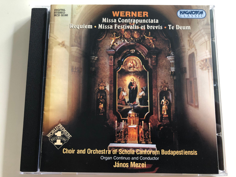 Werner - Missa Contrapunctata - Requiem, Missa Festivalis et brevis, Te Deum / Choir and Orchestra of Schola Cantorum Budapestiensis / Organ Continuo and Conductor János Mezei / Hungaroton Classic Audio CD 2004 / HCD 32160 (5991813216021)