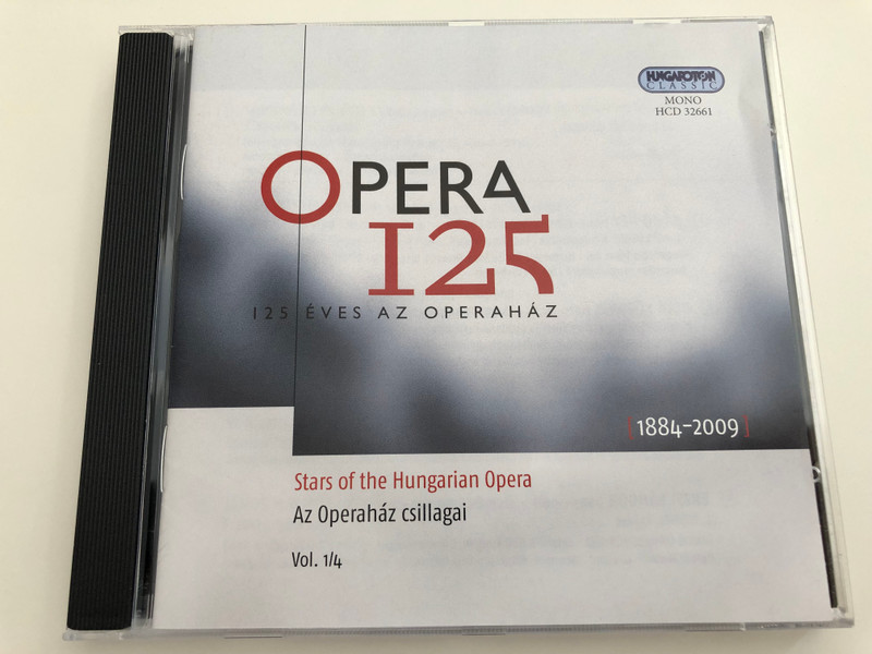 Opera 125 / 125 éves az Operaház / 125 Years of the Hungarian Opera House (1884 - 2009) /Stars of the Hungarian Opera / Az Operaház csillagai Vol. 1/4 / Hungaroton Classic HCD 32661 / Audio CD 2009 