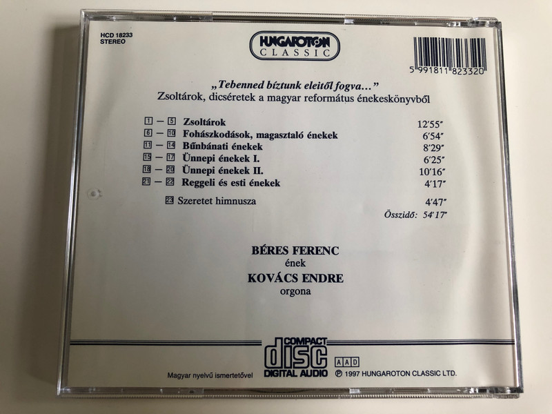 "Tebenned bíztunk eleitől fogva" / Zsoltárok, dicséretek a magyar református énekeskönyvből / Psalms and Praises from the Reformed songbooks / Béres Ferenc vocals / Kovács endre organ / Hungaroton / Audio CD 1997 / HCD 18233 (5991811823320)